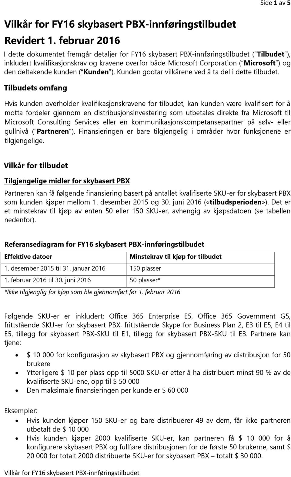 Microsoft ) og den deltakende kunden ( Kunden ). Kunden godtar vilkårene ved å ta del i dette tilbudet.