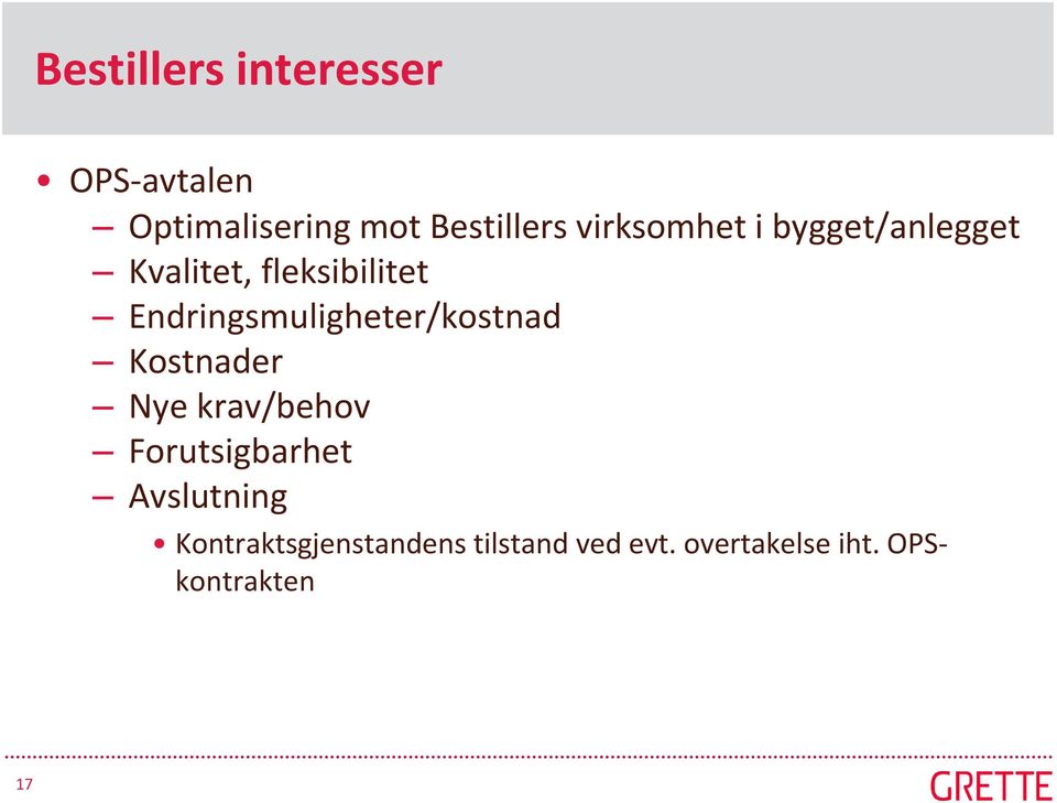 Endringsmuligheter/kostnad Kostnader Nye krav/behov Forutsigbarhet