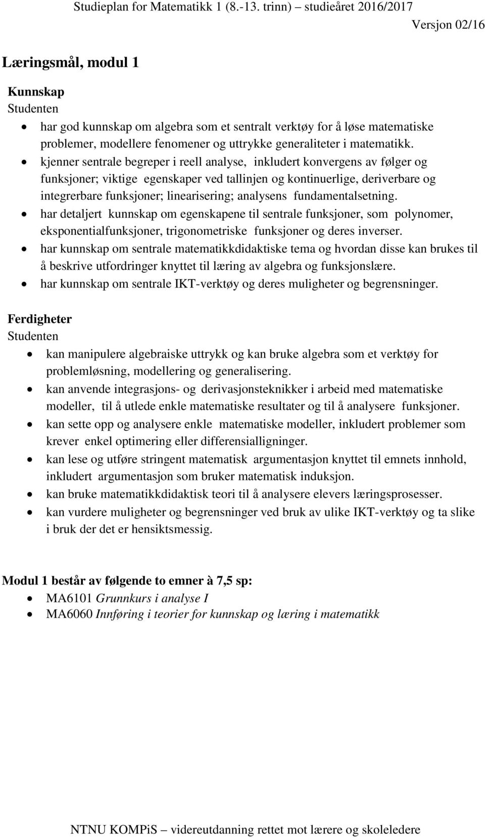 analysens fundamentalsetning. har detaljert kunnskap om egenskapene til sentrale funksjoner, som polynomer, eksponentialfunksjoner, trigonometriske funksjoner og deres inverser.