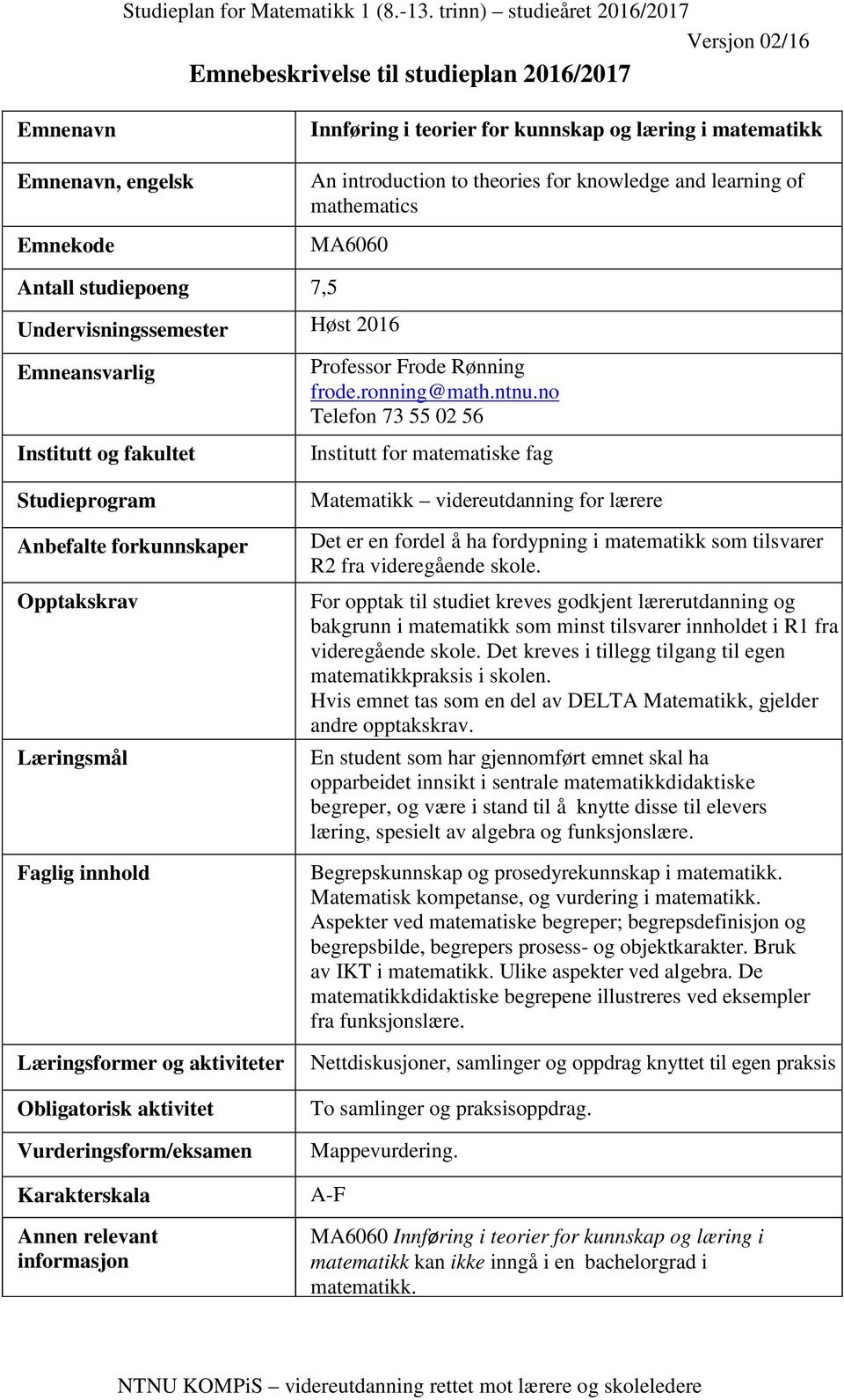 no Telefon 73 55 02 56 Institutt for matematiske fag Studieprogram Anbefalte forkunnskaper Opptakskrav Læringsmål Faglig innhold Læringsformer og aktiviteter Obligatorisk aktivitet