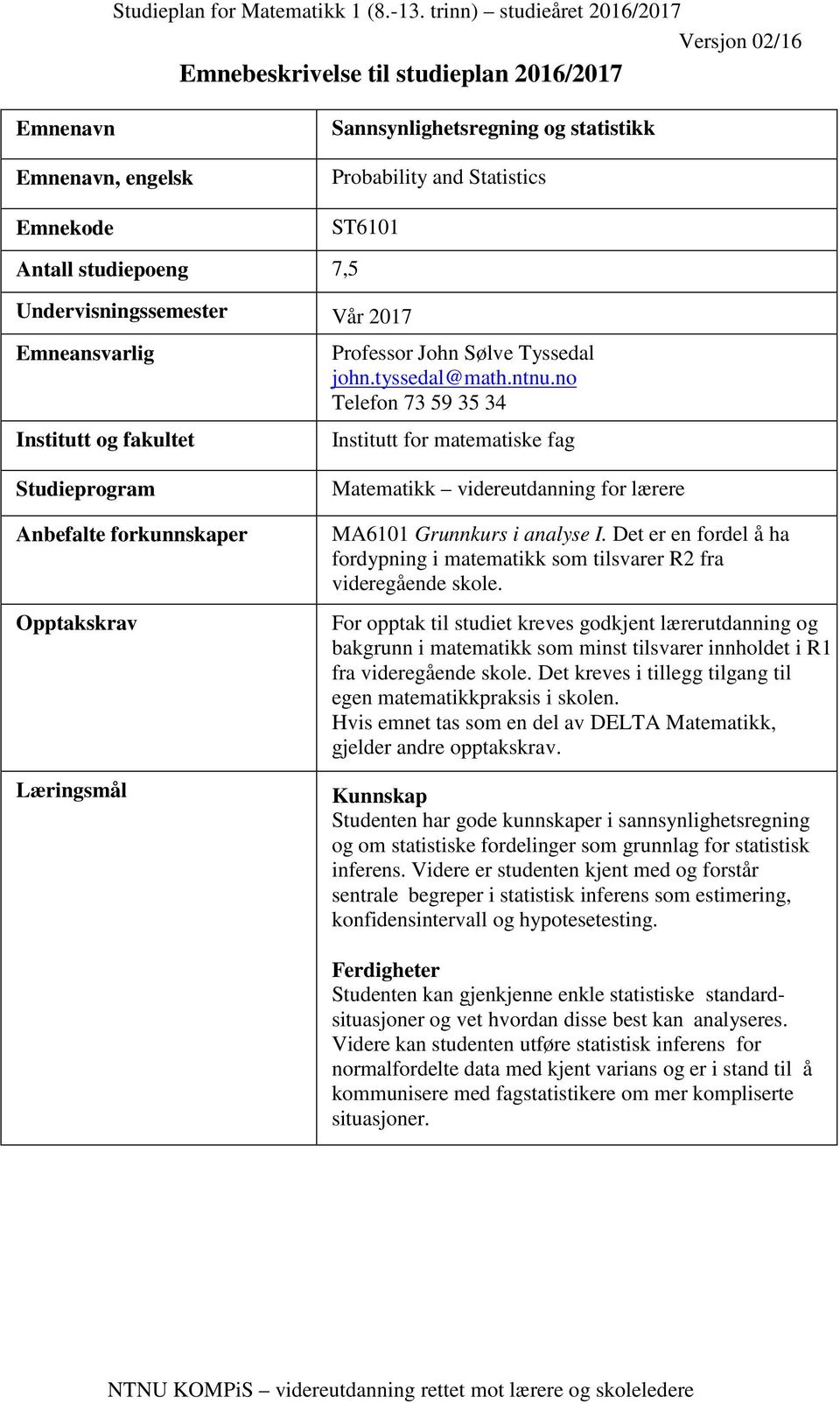 no Telefon 73 59 35 34 Institutt for matematiske fag Matematikk videreutdanning for lærere MA6101 Grunnkurs i analyse I.