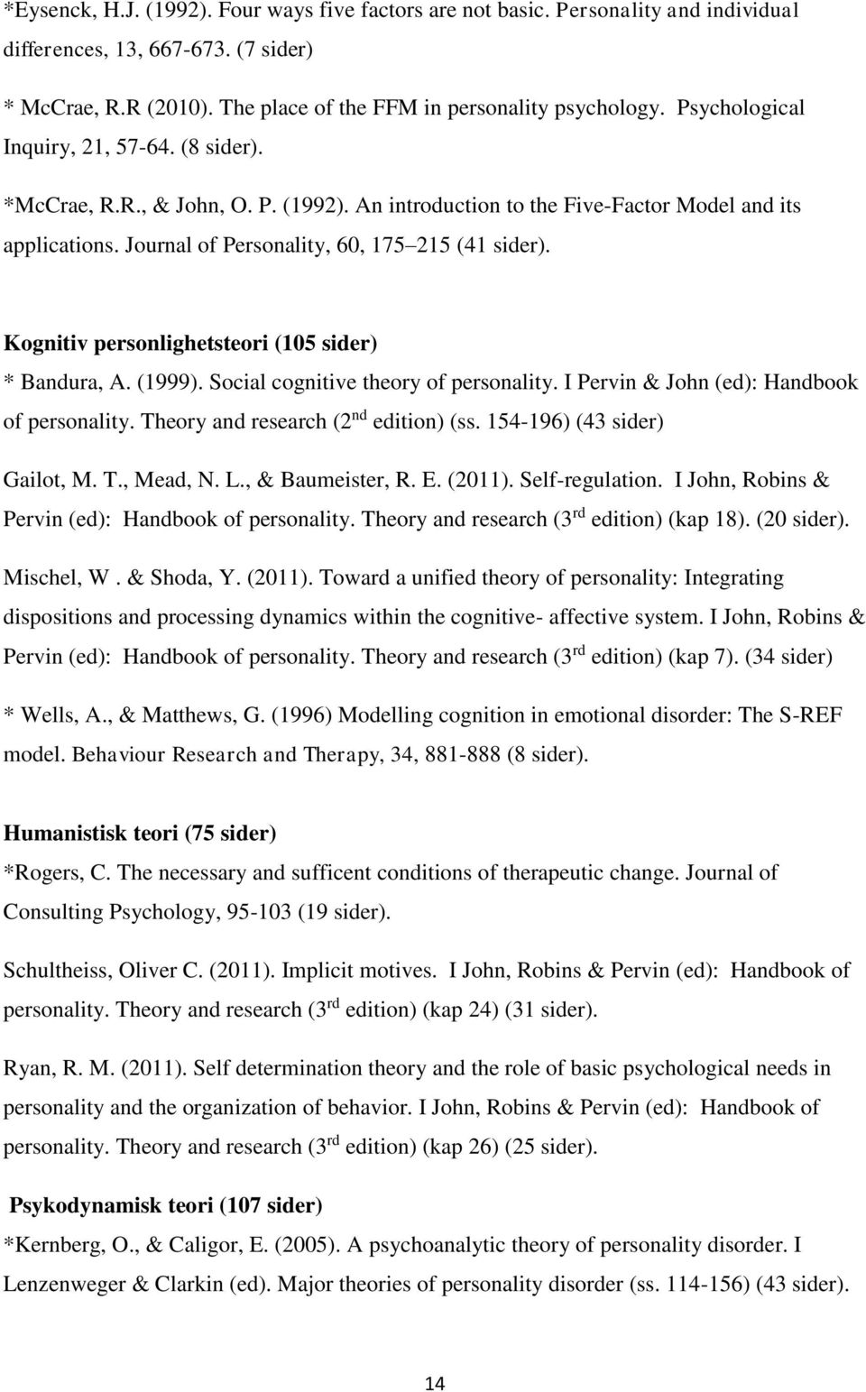 Kognitiv personlighetsteori (105 sider) * Bandura, A. (1999). Social cognitive theory of personality. I Pervin & John (ed): Handbook of personality. Theory and research (2 nd edition) (ss.