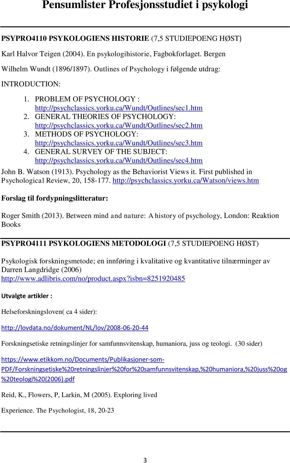 htm 3. METHODS OF PSYCHOLOGY: http://psychclassics.yorku.ca/wundt/outlines/sec3.htm 4. GENERAL SURVEY OF THE SUBJECT: http://psychclassics.yorku.ca/wundt/outlines/sec4.htm John B. Watson (1913).