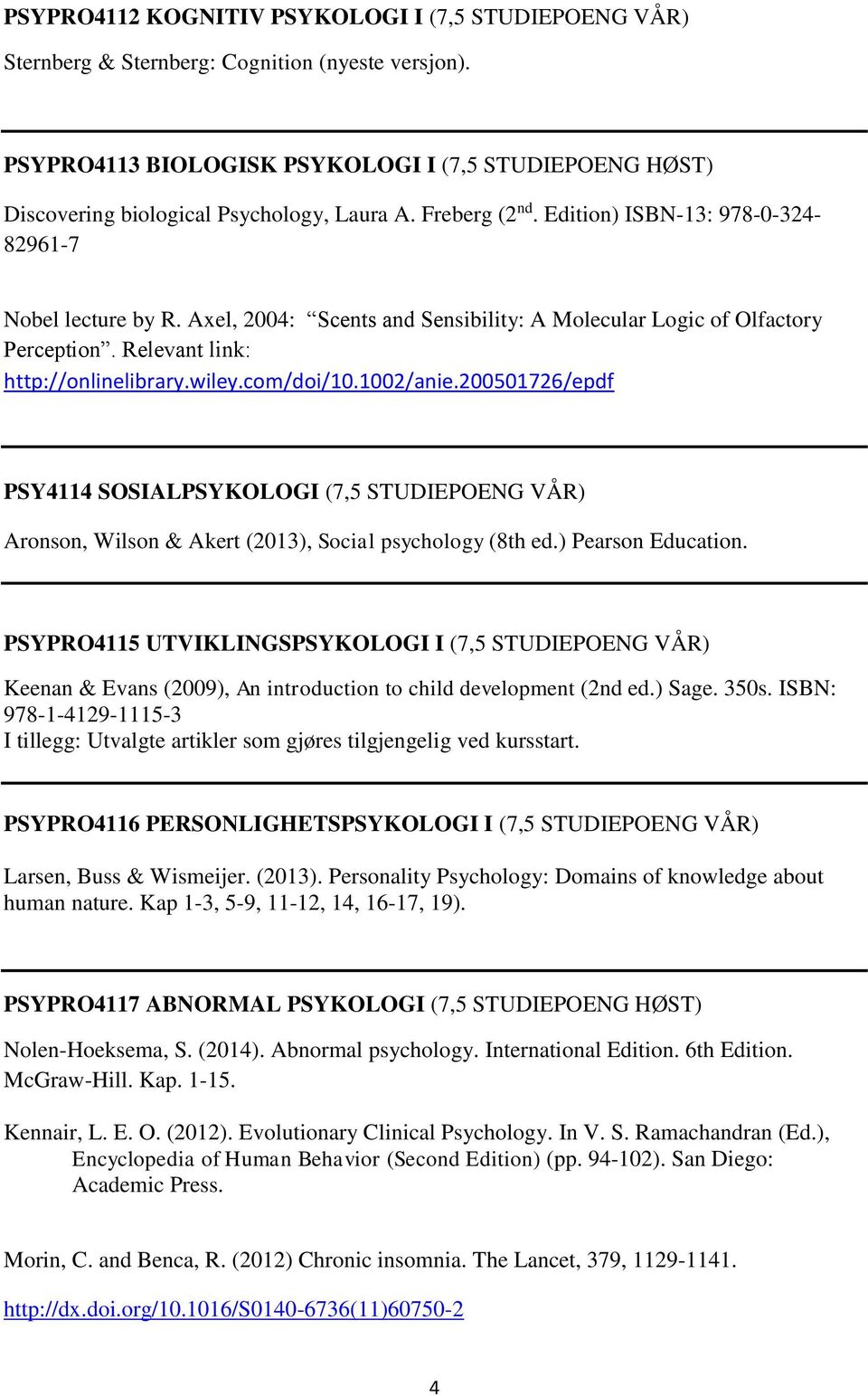 Axel, 2004: Scents and Sensibility: A Molecular Logic of Olfactory Perception. Relevant link: http://onlinelibrary.wiley.com/doi/10.1002/anie.