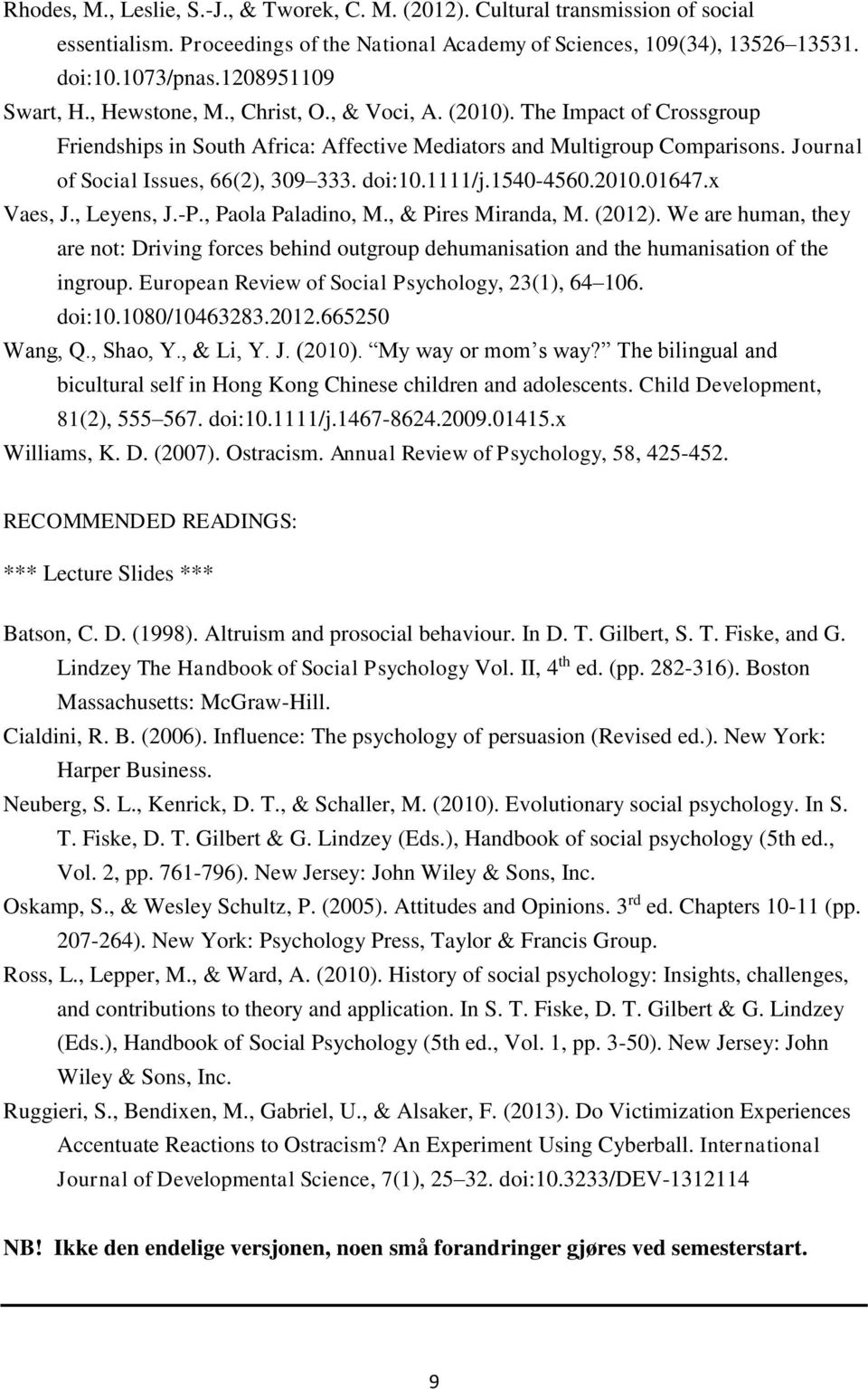 Journal of Social Issues, 66(2), 309 333. doi:10.1111/j.1540-4560.2010.01647.x Vaes, J., Leyens, J.-P., Paola Paladino, M., & Pires Miranda, M. (2012).