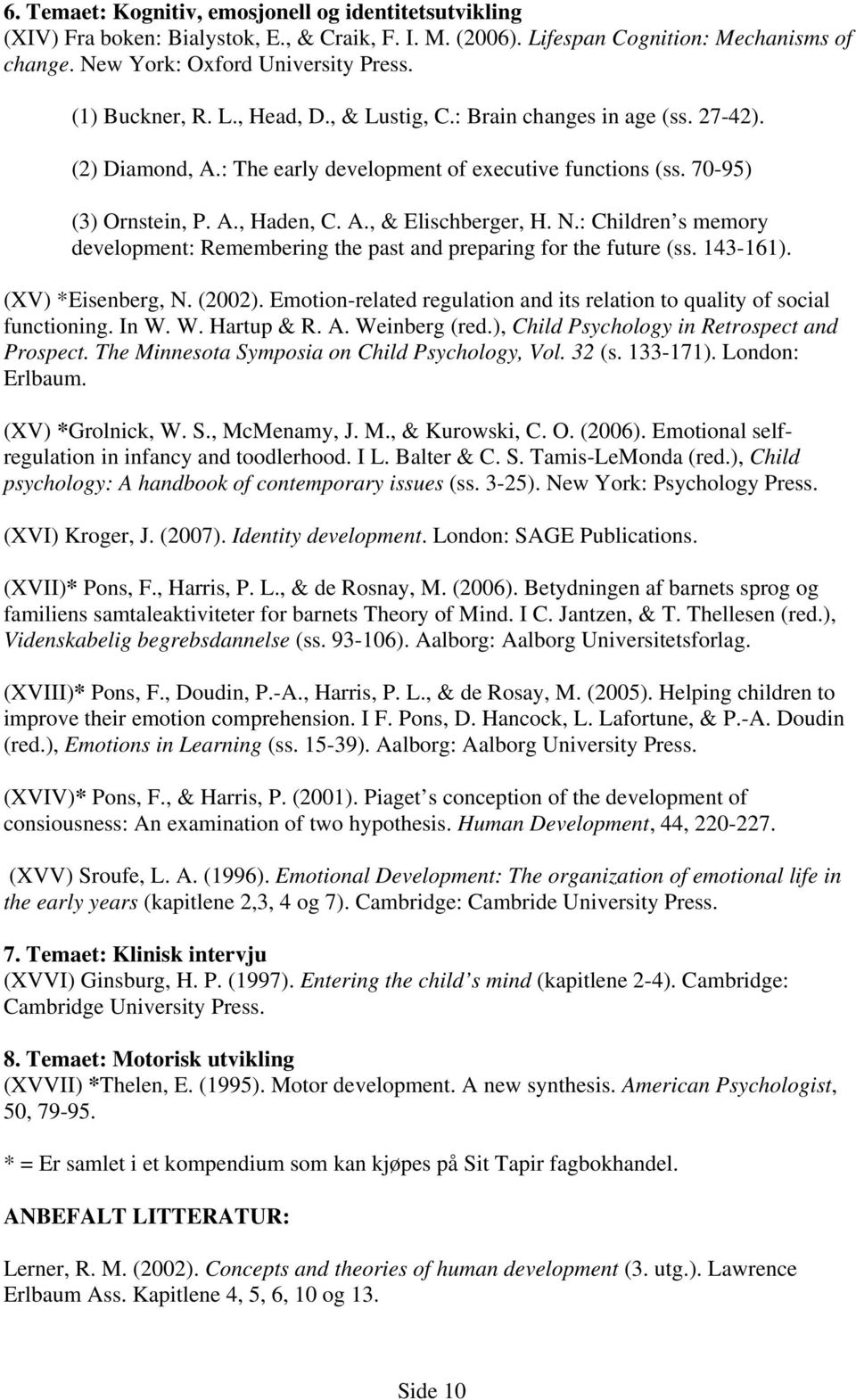 N.: Children s memory development: Remembering the past and preparing for the future (ss. 143-161). (XV) *Eisenberg, N. (2002).