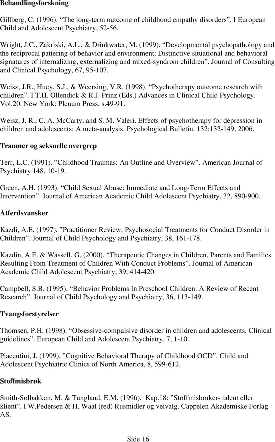 Developmental psychopathology and the reciprocal pattering of behavior and environment: Distinctive situational and behavioral signatures of internalizing, externalizing and mixed-syndrom children.