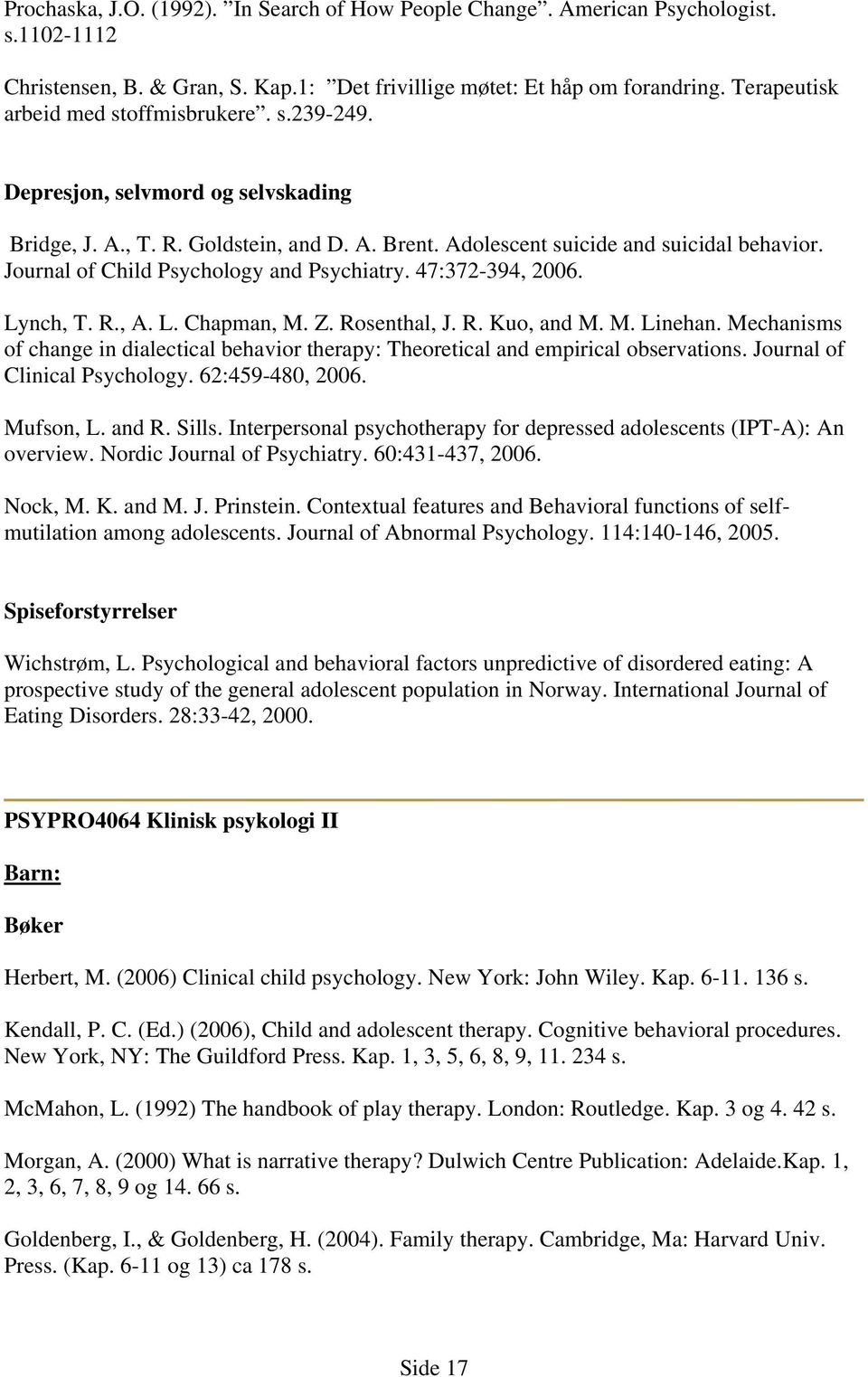 Journal of Child Psychology and Psychiatry. 47:372-394, 2006. Lynch, T. R., A. L. Chapman, M. Z. Rosenthal, J. R. Kuo, and M. M. Linehan.