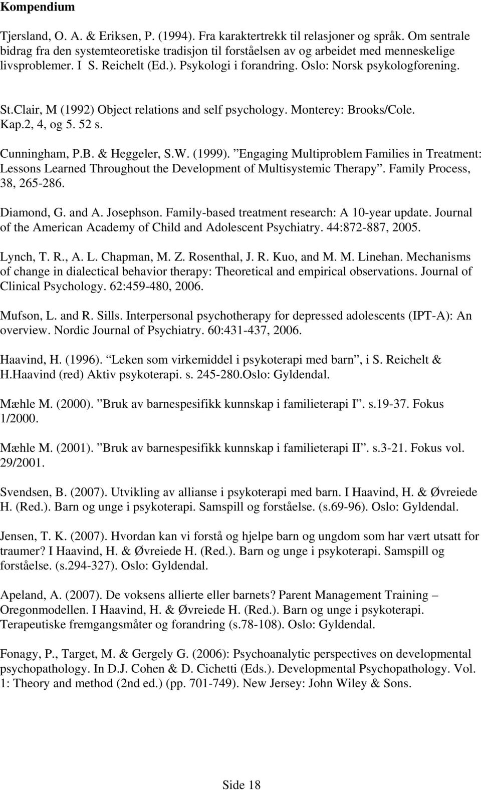 Clair, M (1992) Object relations and self psychology. Monterey: Brooks/Cole. Kap.2, 4, og 5. 52 s. Cunningham, P.B. & Heggeler, S.W. (1999).