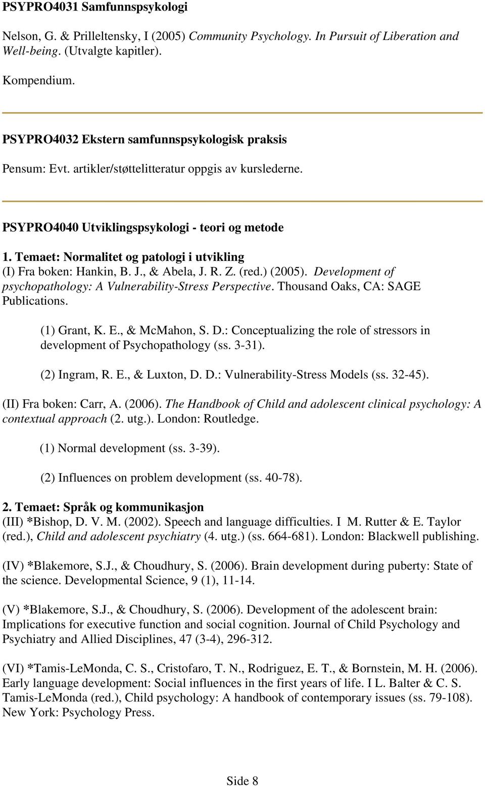 Temaet: Normalitet og patologi i utvikling (I) Fra boken: Hankin, B. J., & Abela, J. R. Z. (red.) (2005). Development of psychopathology: A Vulnerability-Stress Perspective.