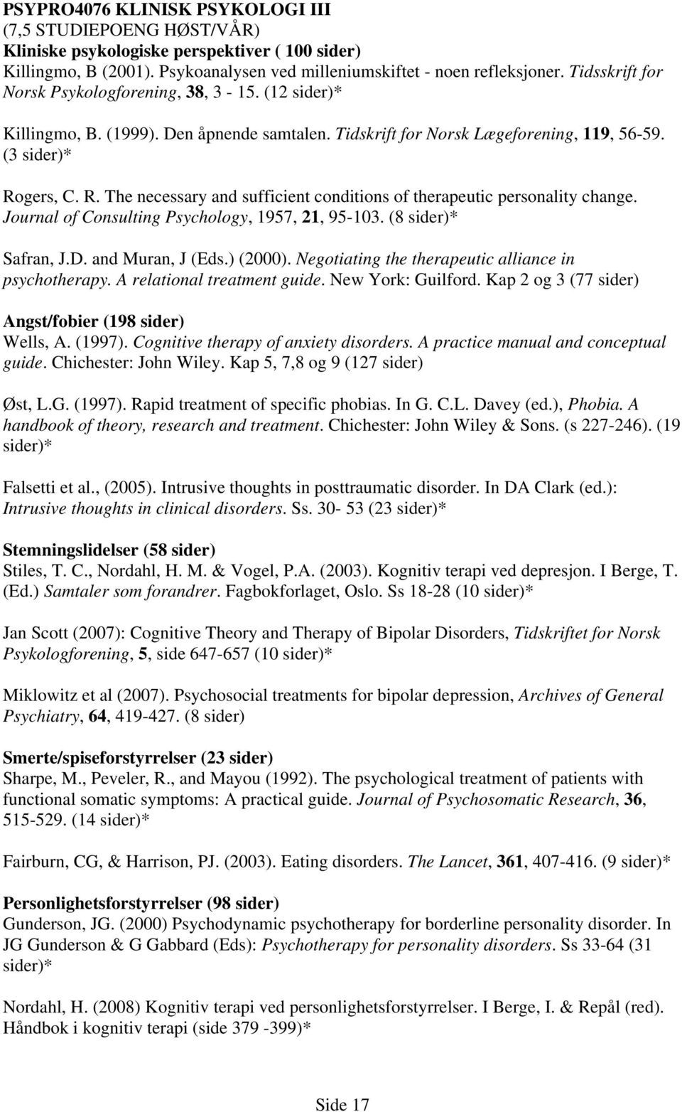 gers, C. R. The necessary and sufficient conditions of therapeutic personality change. Journal of Consulting Psychology, 1957, 21, 95-103. (8 sider)* Safran, J.D. and Muran, J (Eds.) (2000).