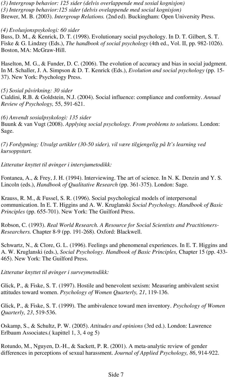 ), The handbook of social psychology (4th ed., Vol. II, pp. 982-1026). Boston, MA: McGraw-Hill. Haselton, M. G., & Funder, D. C. (2006). The evolution of accuracy and bias in social judgment. In M.