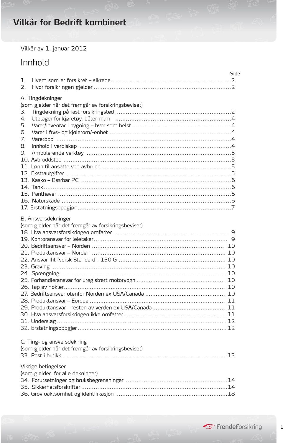 Innhold i verdiskap...4 9. Ambulerende verktøy...5 10. Avbruddstap...5 11. Lønn til ansatte ved avbrudd...5 12. Ekstrautgifter...5 13. Kasko Bærbar PC...6 14. Tank...6 15. Panthaver...6 16.