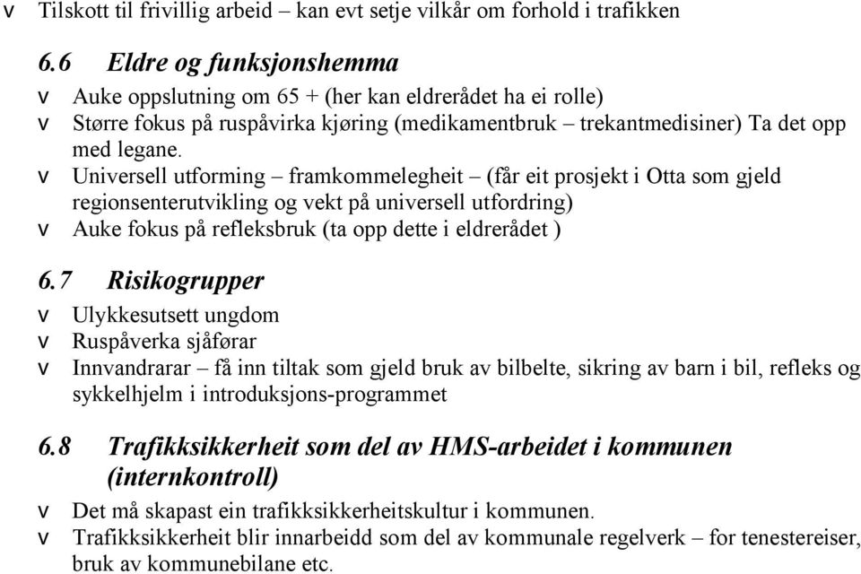 v Universell utforming framkommelegheit (får eit prosjekt i Otta som gjeld regionsenterutvikling og vekt på universell utfordring) v Auke fokus på refleksbruk (ta opp dette i eldrerådet ) 6.