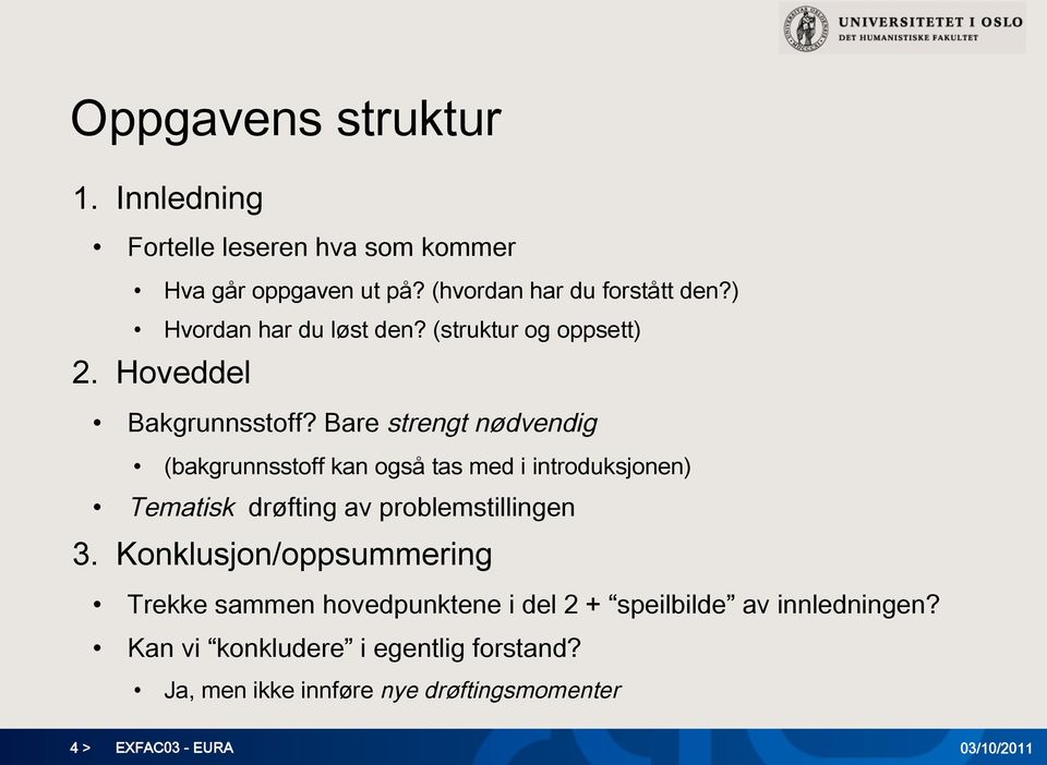 Bare strengt nødvendig (bakgrunnsstoff kan også tas med i introduksjonen) Tematisk drøfting av problemstillingen 3.