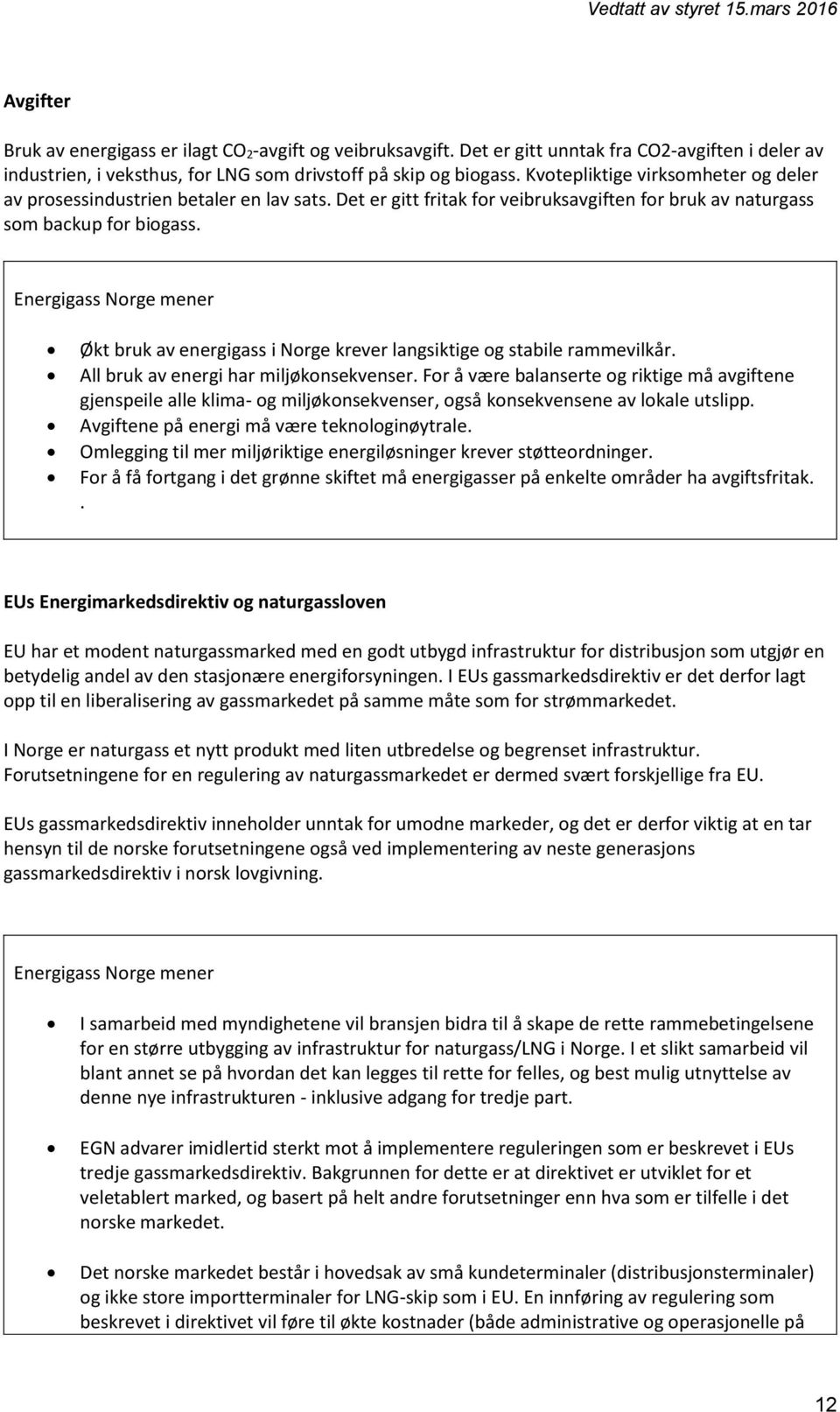 Økt bruk av energigass i Norge krever langsiktige og stabile rammevilkår. All bruk av energi har miljøkonsekvenser.