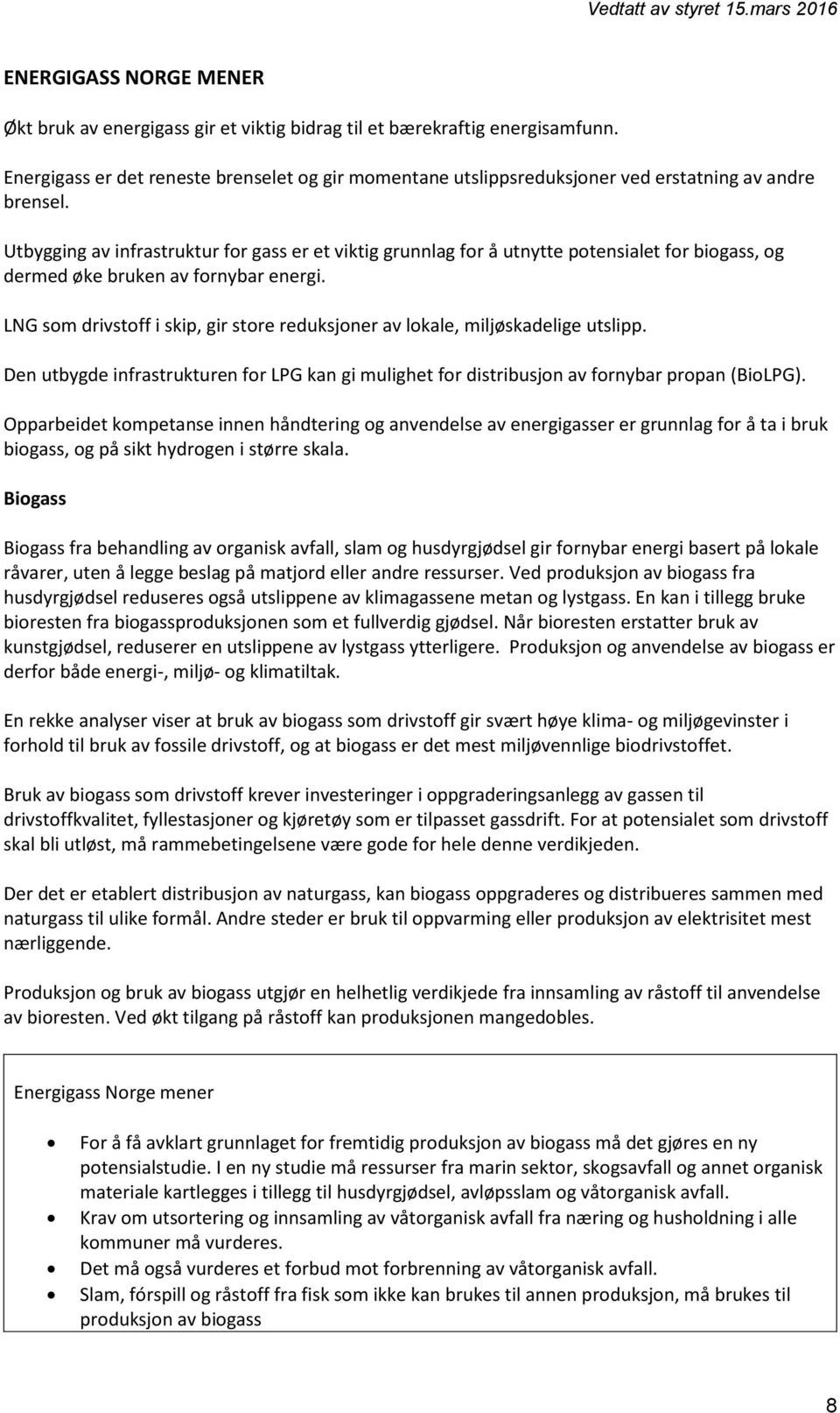 Utbygging av infrastruktur for gass er et viktig grunnlag for å utnytte potensialet for biogass, og dermed øke bruken av fornybar energi.