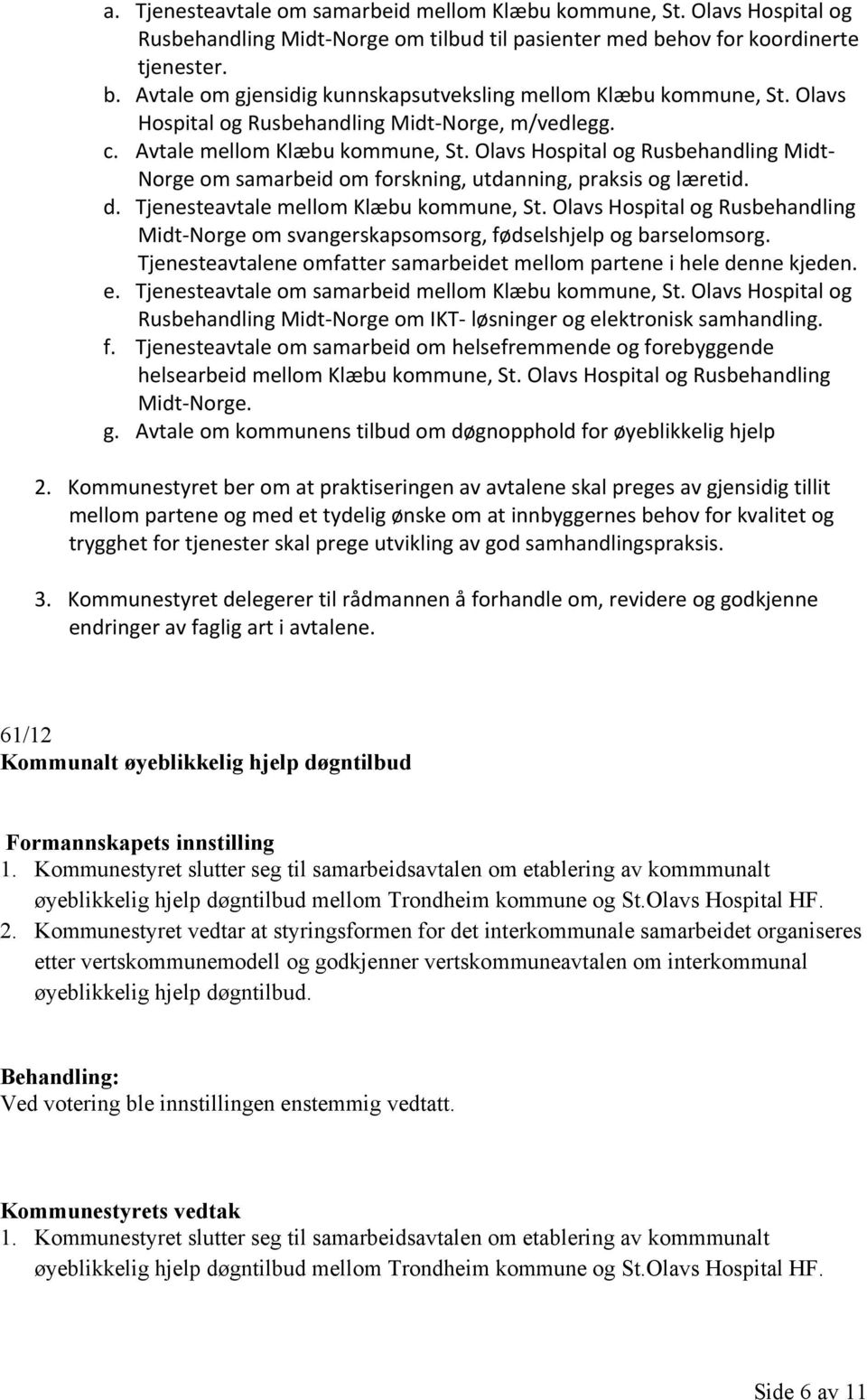 Tjenesteavtale mellom Klæbu kommune, St. Olavs Hospital og Rusbehandling Midt-Norge om svangerskapsomsorg, fødselshjelp og barselomsorg.