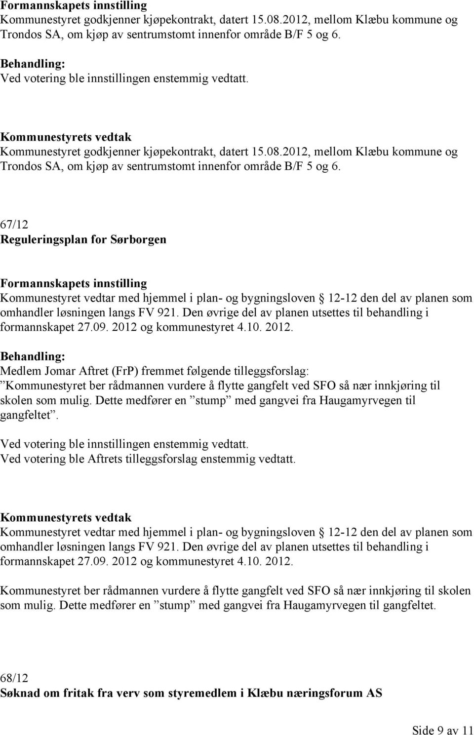 Den øvrige del av planen utsettes til behandling i formannskapet 27.09. 2012 