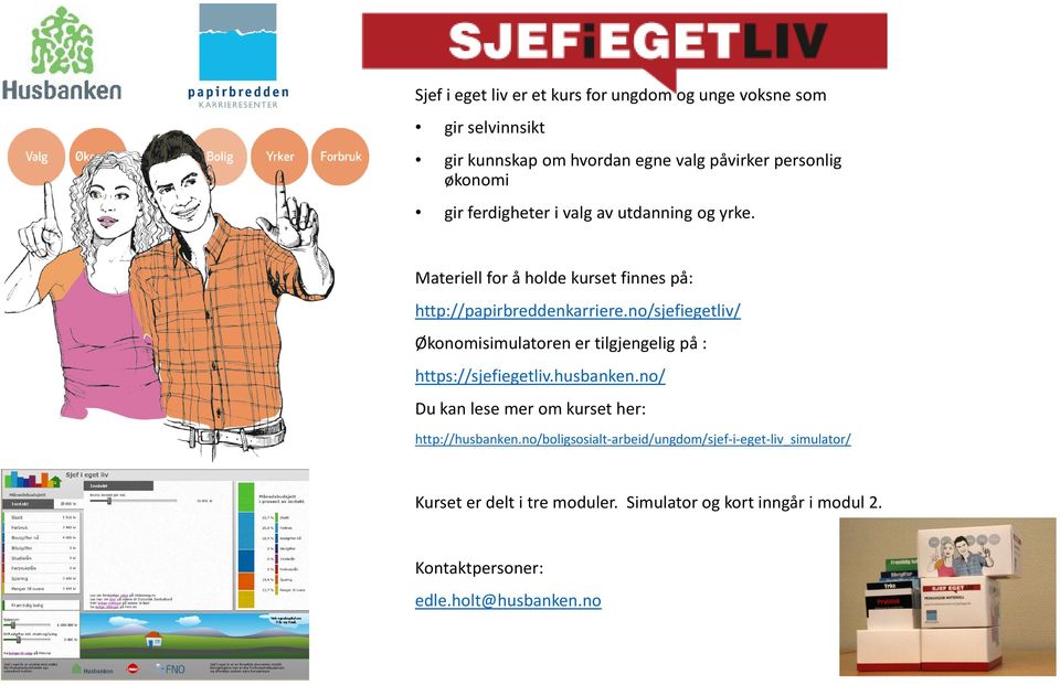 no/sjefiegetliv/ Økonomisimulatoren er tilgjengelig på : https://sjefiegetliv.husbanken.