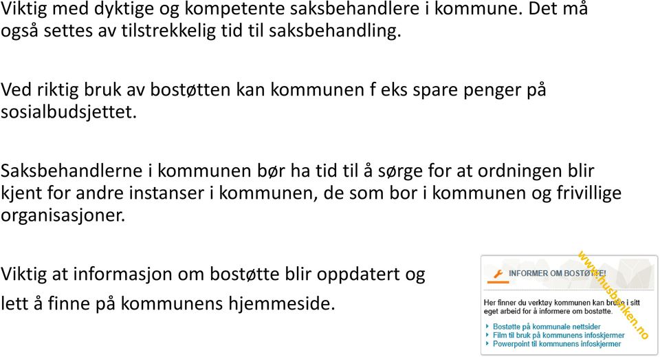 Ved riktig bruk av bostøtten kan kommunen f eks spare penger på sosialbudsjettet.