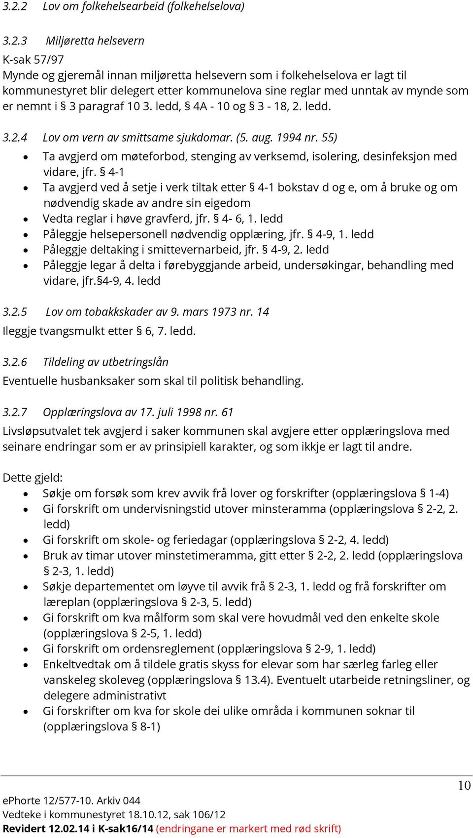 55) Ta avgjerd om møteforbod, stenging av verksemd, isolering, desinfeksjon med vidare, jfr.