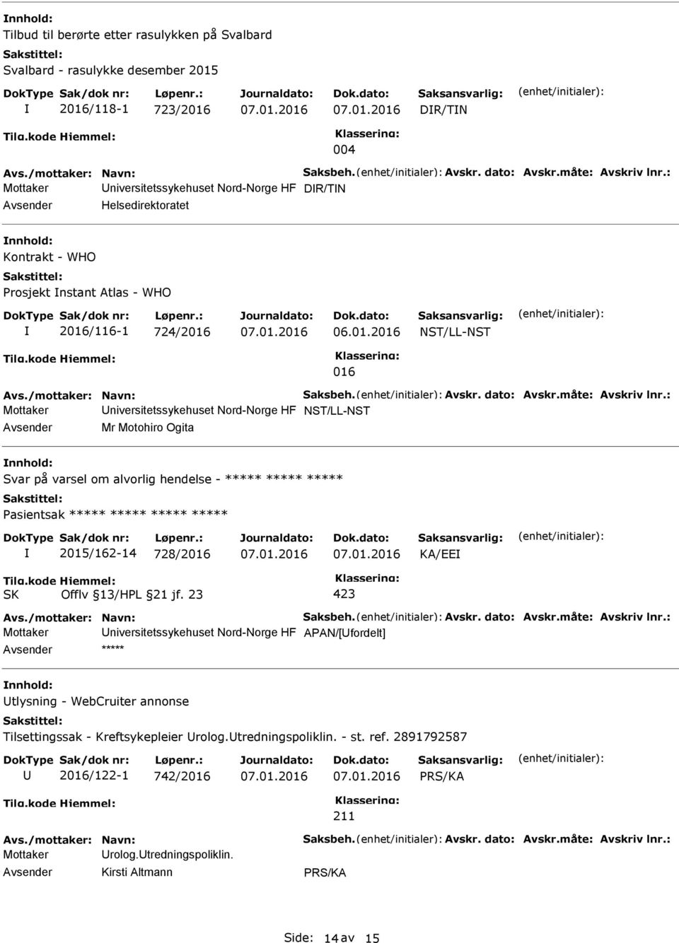 Svar på varsel om alvorlig hendelse - ***** ***** ***** 2015/162-14 728/2016 KA/EE Mottaker niversitetssykehuset Nord-Norge HF APAN/[fordelt] ***** tlysning - WebCruiter