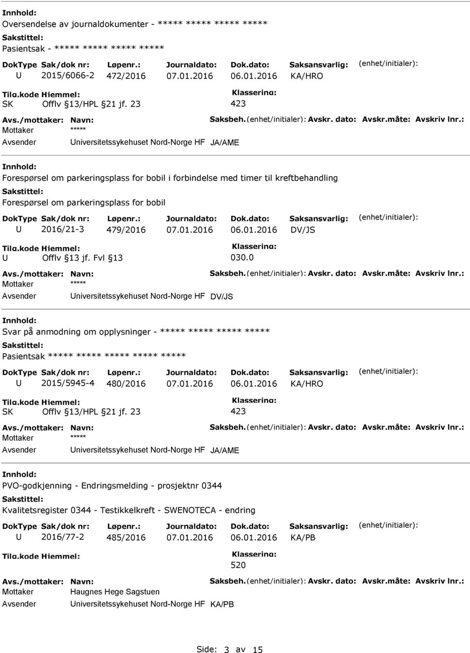 0 Mottaker ***** niversitetssykehuset Nord-Norge HF DV/JS Svar på anmodning om opplysninger - ***** ***** ***** ***** ***** 2015/5945-4 480/2016 Mottaker ***** niversitetssykehuset