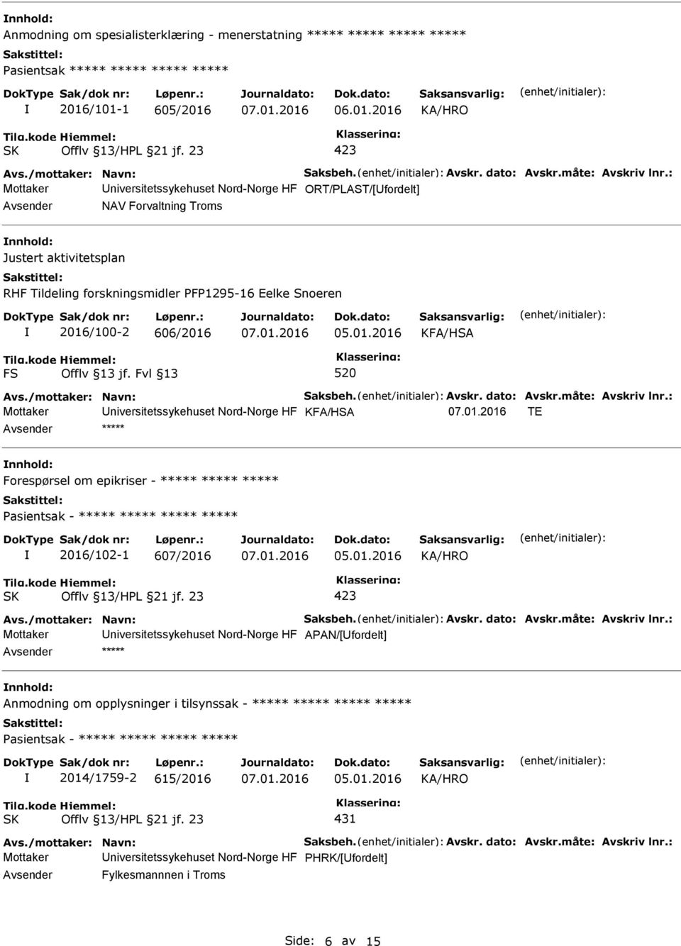 Nord-Norge HF KFA/HSA TE ***** Forespørsel om epikriser - ***** ***** ***** ***** 2016/102-1 607/2016 Mottaker niversitetssykehuset Nord-Norge HF APAN/[fordelt] *****