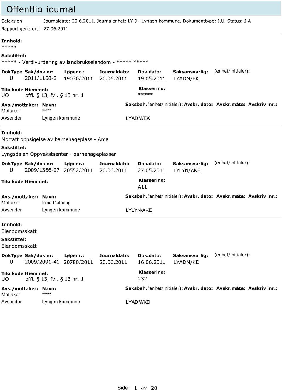 : LYADM/EK Mottatt oppsigelse av barnehageplass - Anja Lyngsdalen Oppvekstsenter - barnehageplasser 2009/1366-27 20552/2011 27.05.2011 LYLYN/AKE A11 Avs.