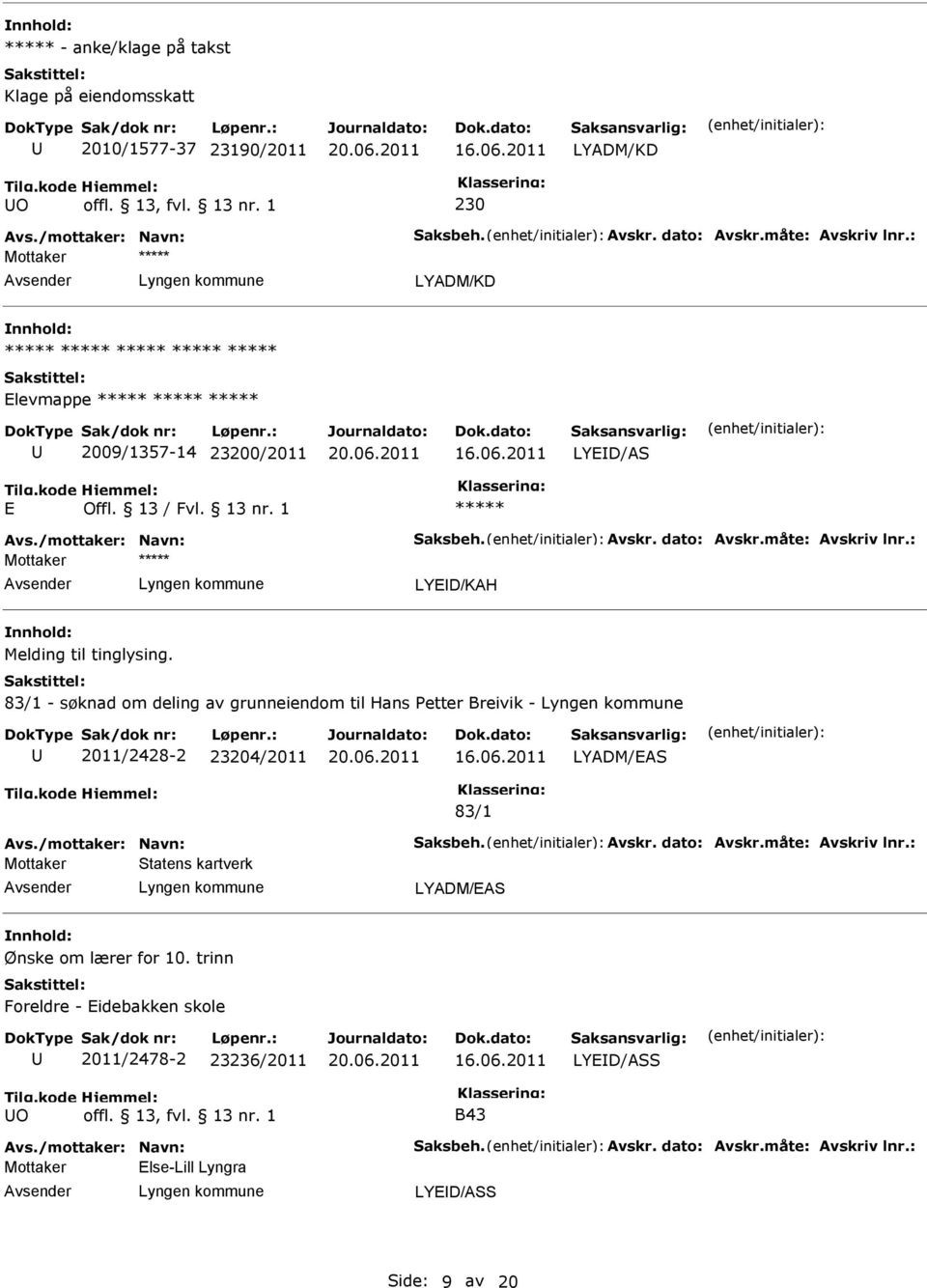 83/1 - søknad om deling av grunneiendom til Hans Petter Breivik - 2011/2428-2 23204/2011 LYADM/EAS 83/1 Avs./mottaker: Navn: Saksbeh. Avskr. dato: Avskr.måte: Avskriv lnr.