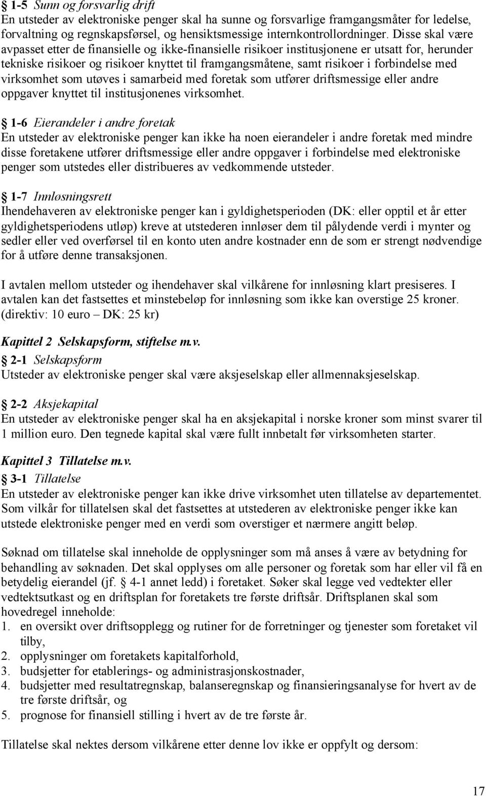 forbindelse med virksomhet som utøves i samarbeid med foretak som utfører driftsmessige eller andre oppgaver knyttet til institusjonenes virksomhet.