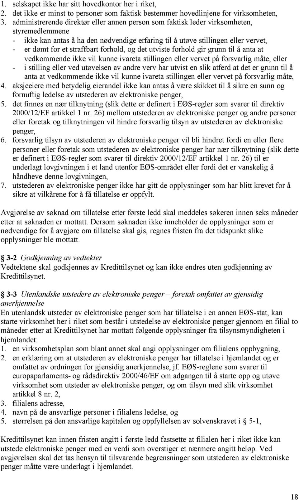 straffbart forhold, og det utviste forhold gir grunn til å anta at vedkommende ikke vil kunne ivareta stillingen eller vervet på forsvarlig måte, eller - i stilling eller ved utøvelsen av andre verv