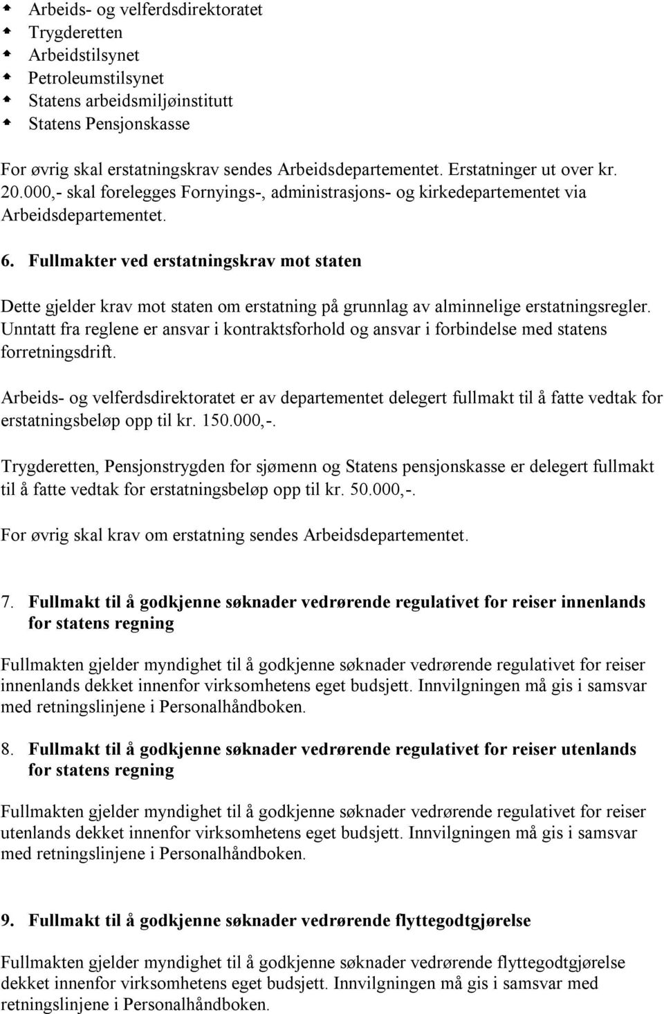 Fullmakter ved erstatningskrav mot staten Dette gjelder krav mot staten om erstatning på grunnlag av alminnelige erstatningsregler.