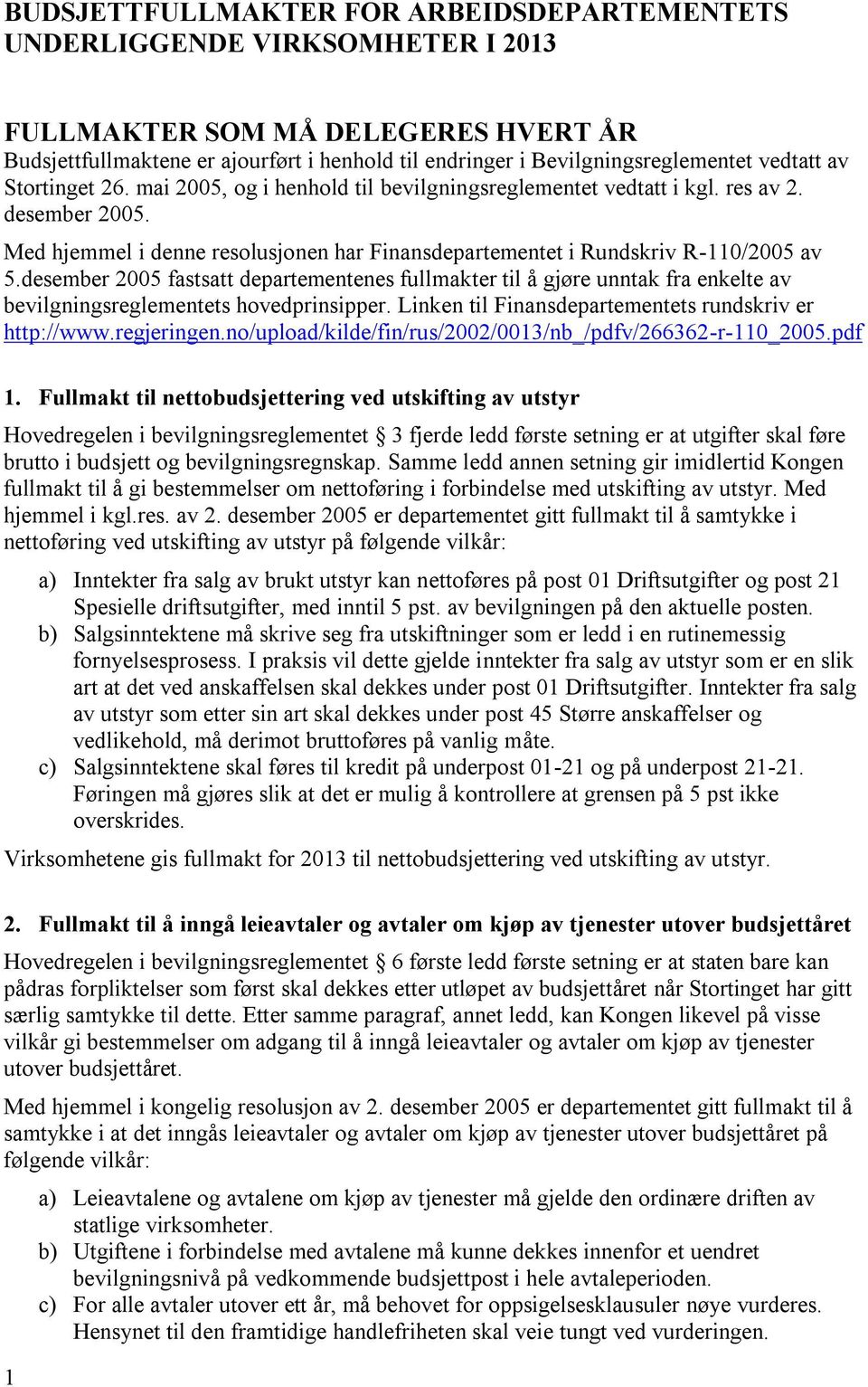 Med hjemmel i denne resolusjonen har Finansdepartementet i Rundskriv R-110/2005 av 5.