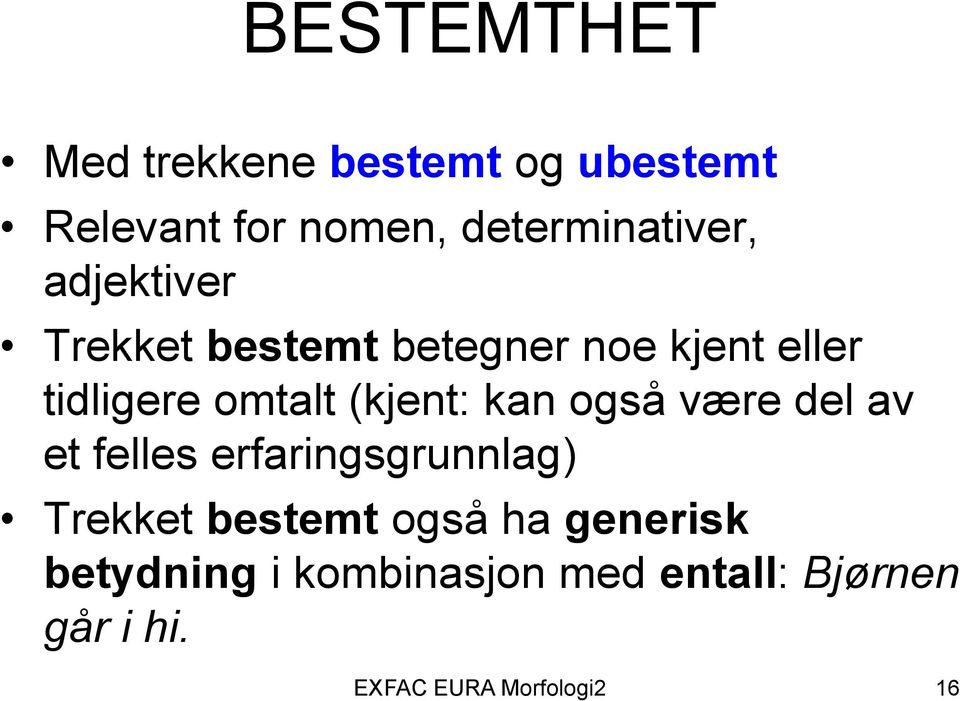 kan også være del av et felles erfaringsgrunnlag) Trekket bestemt også ha