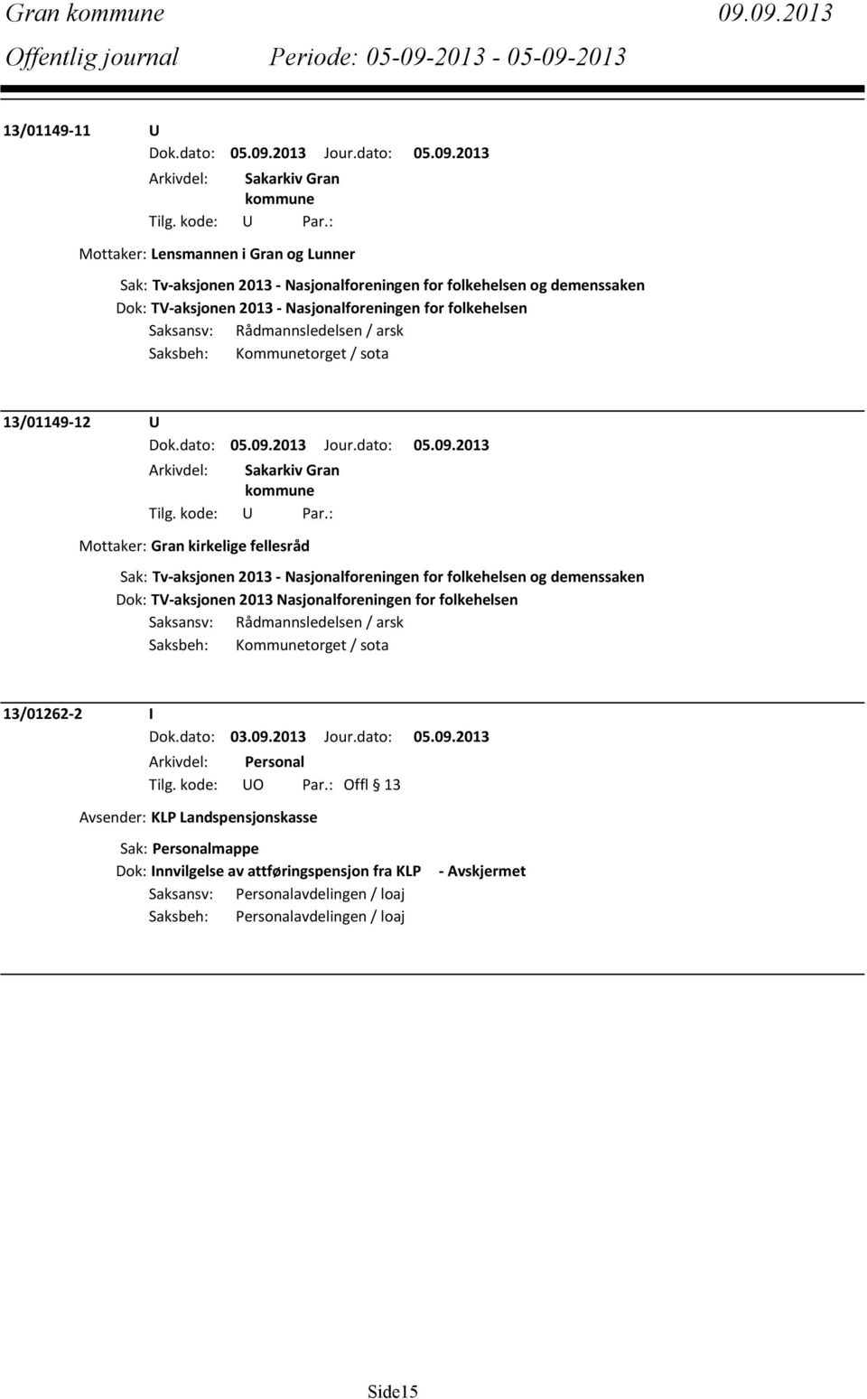 folkehelsen Saksansv: Rådmannsledelsen / arsk Saksbeh: Kommunetorget / sota 13/01149-12 U Mottaker: Gran kirkelige fellesråd Sak: Tv-aksjonen 2013 - Nasjonalforeningen for folkehelsen og