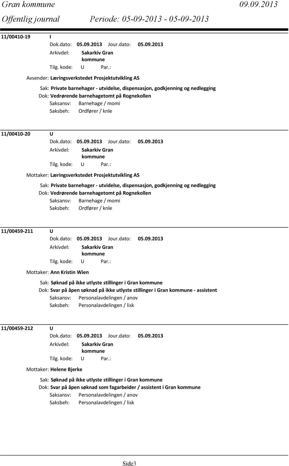 Saksansv: Barnehage / momi Saksbeh: Ordfører / knle 11/00410-20 U Mottaker: Læringsverkstedet Prosjektutvikling AS Sak: Private barnehager - utvidelse, dispensasjon, godkjenning og nedlegging Dok: