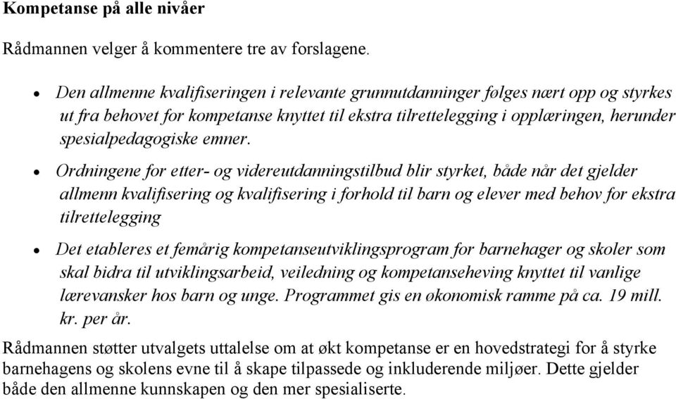 Ordningene for etter- og videreutdanningstilbud blir styrket, både når det gjelder allmenn kvalifisering og kvalifisering i forhold til barn og elever med behov for ekstra tilrettelegging Det