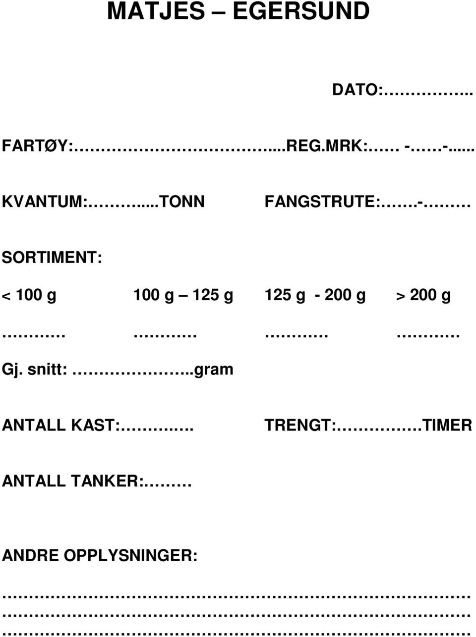 - SORTIMENT: < 100 g 100 g 125 g 125 g - 200 g > 200