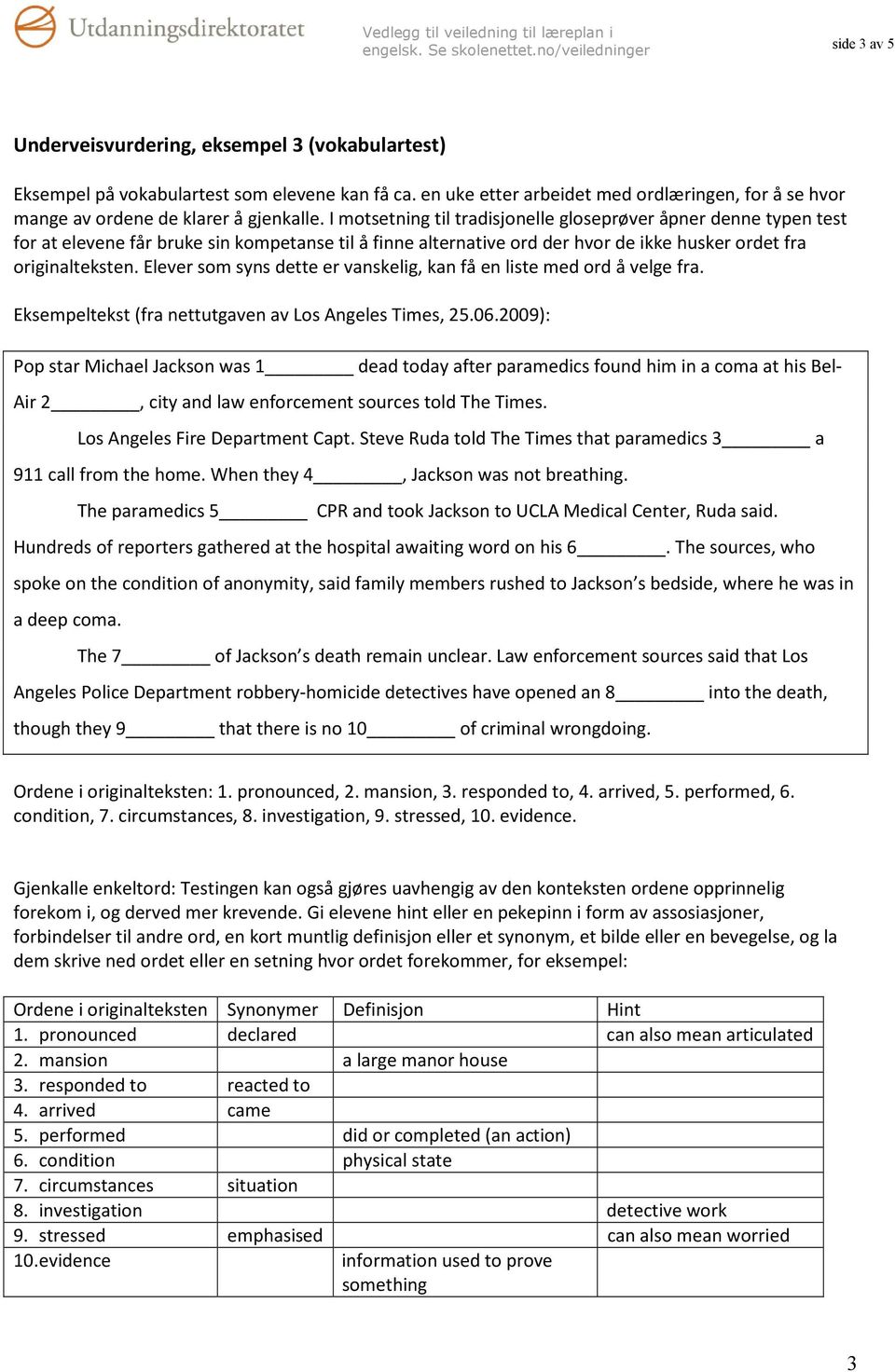 Elever som syns dette er vanskelig, kan få en liste med ord å velge fra. Eksempeltekst (fra nettutgaven av Los Angeles Times, 25.06.