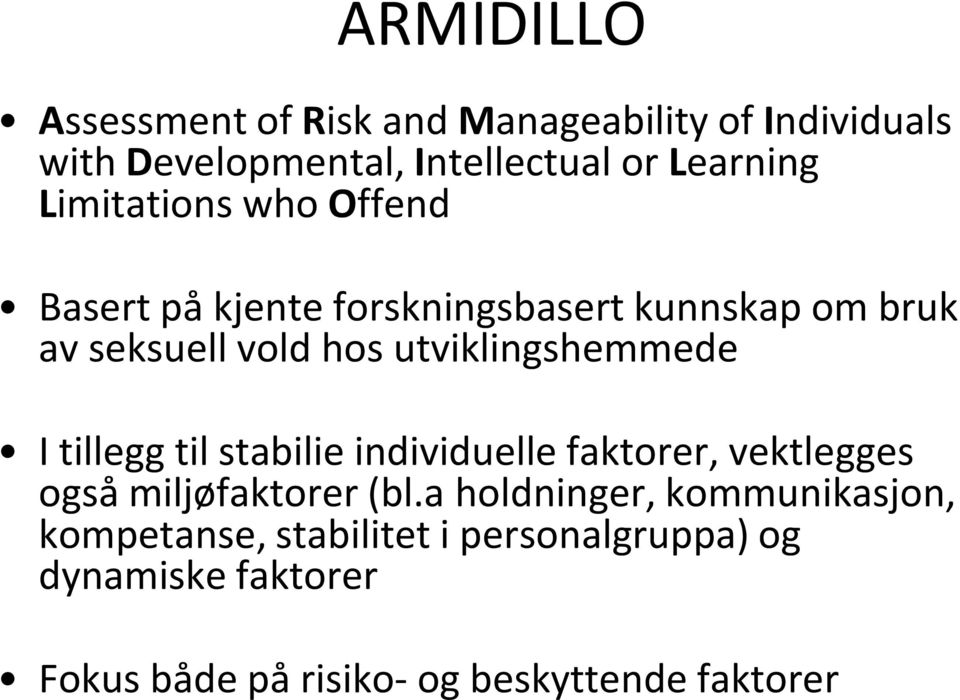 utviklingshemmede I tillegg til stabilie individuelle faktorer, vektlegges også miljøfaktorer (bl.