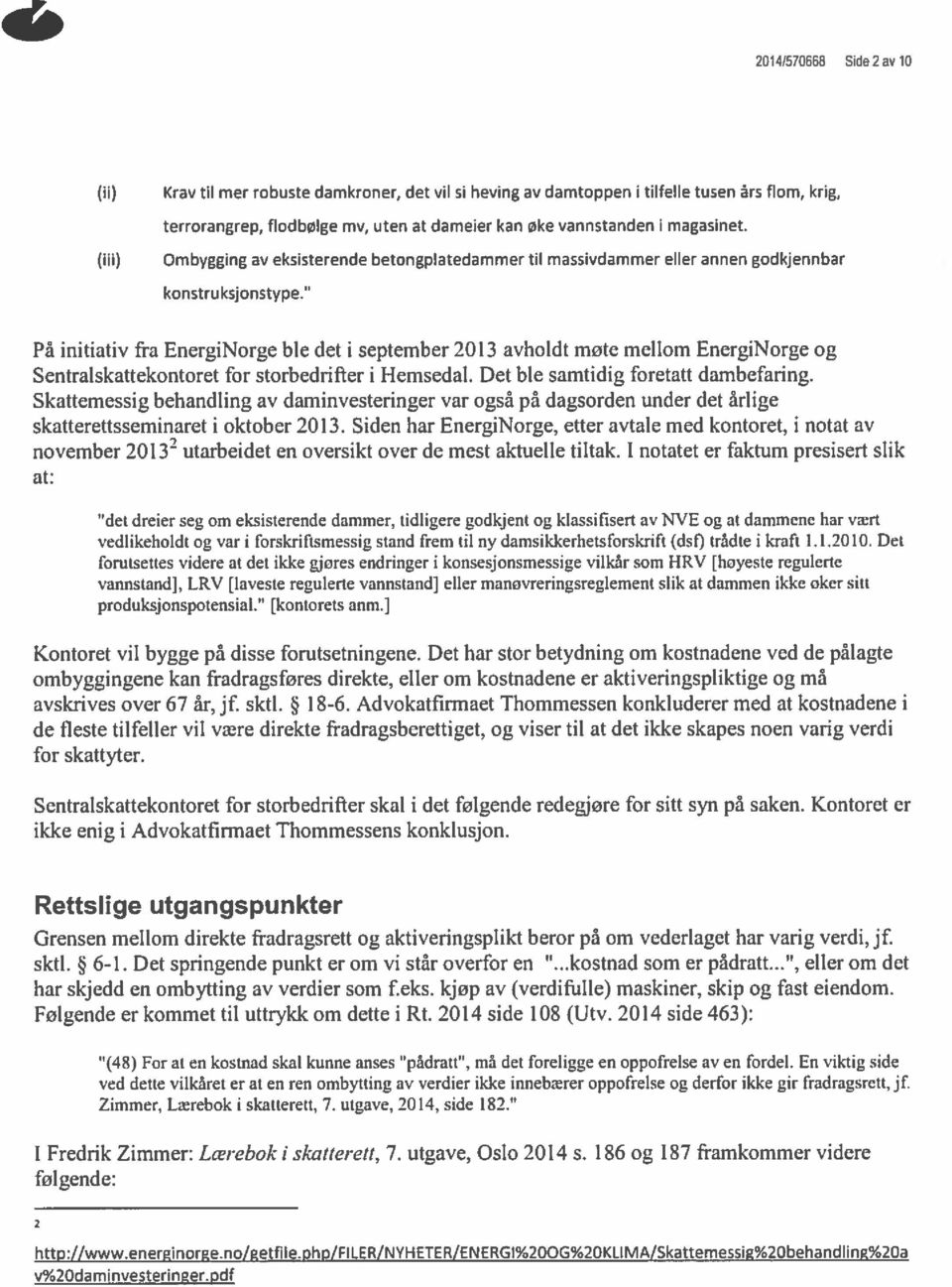 På initiativ fra EnergiNorge ble det i september 2013 avholdt mote mellom EnergiNorge og Sentralskattekontoret for storbedrifter i 1-lemsedal. Det ble samtidig foretatt dambefaring.