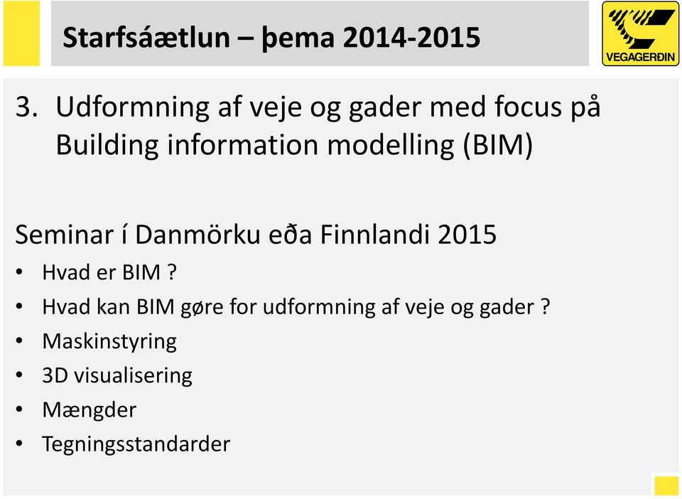 modelling (BIM) Seminar í Danmörku eða Finnlandi 2015 Hvad er BIM?