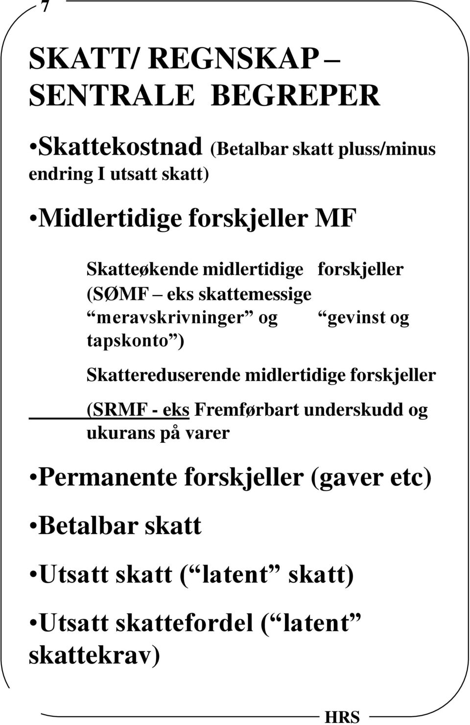 gevinst og tapskonto ) Skattereduserende midlertidige forskjeller (SRMF - eks Fremførbart underskudd og ukurans