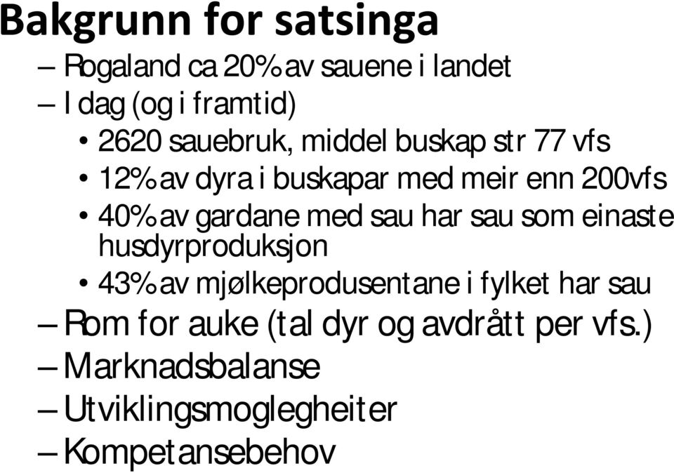 som einaste husdyrproduksjon 43% av mjølkeprodusentane i fylket har sau Rom for auke