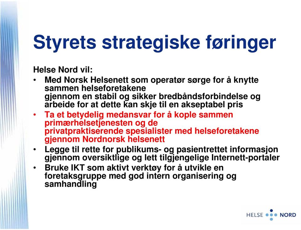 privatpraktiserende spesialister med helseforetakene gjennom Nordnorsk helsenett Legge til rette for publikums- og pasientrettet informasjon gjennom