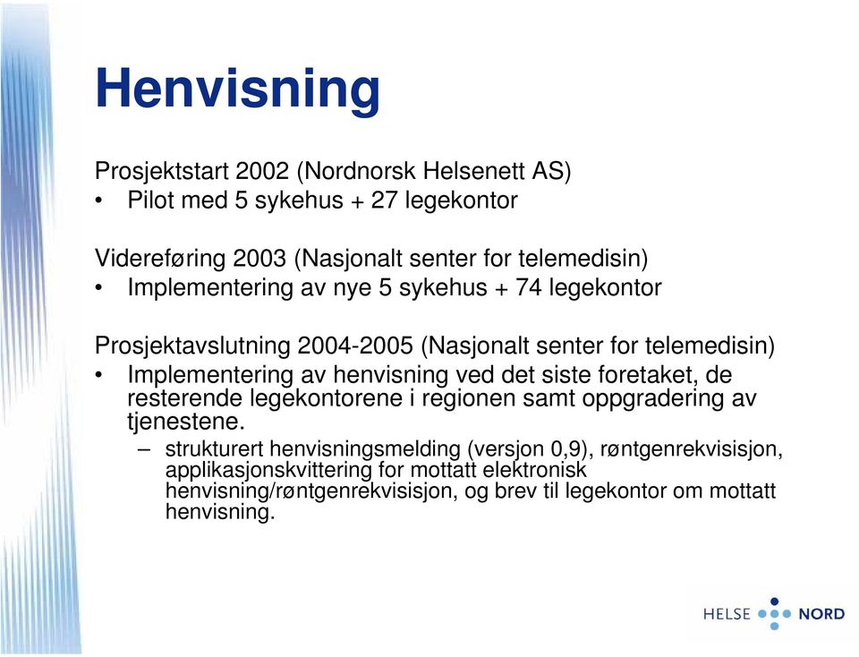 henvisning ved det siste foretaket, de resterende legekontorene i regionen samt oppgradering av tjenestene.