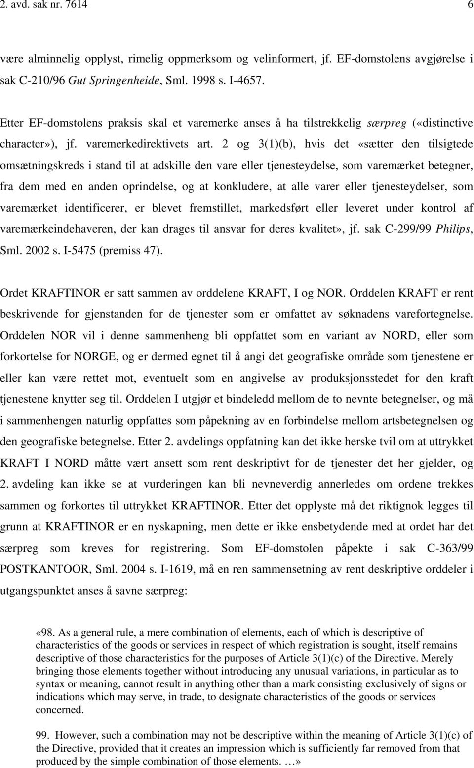 2 og 3(1)(b), hvis det «sætter den tilsigtede omsætningskreds i stand til at adskille den vare eller tjenesteydelse, som varemærket betegner, fra dem med en anden oprindelse, og at konkludere, at