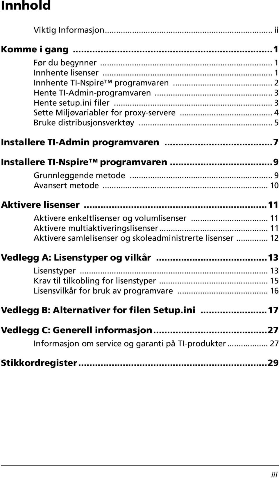 .. 10 Aktivere lisenser...11 Aktivere enkeltlisenser og volumlisenser... 11 Aktivere multiaktiveringslisenser... 11 Aktivere samlelisenser og skoleadministrerte lisenser.